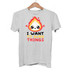 I want to Burn Things Happy Positive Quote Funny Gift Unisex Grey T-shirt
