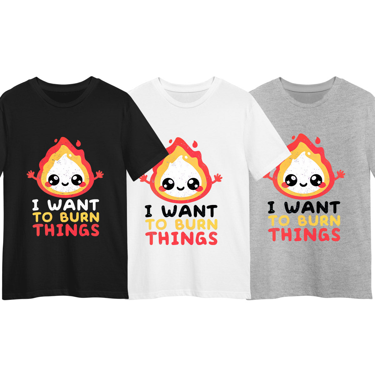 I want to Burn Things Happy Positive Quote Funny Gift Unisex T-shirt