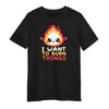 I want to Burn Things Happy Positive Quote Funny Gift Unisex T-shirt