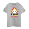 I want to Burn Things Happy Positive Quote Funny Gift Unisex T-shirt