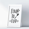 Fixin To Flip A4 A3+A2 Posters Wall Art Home - Kuzi Tees