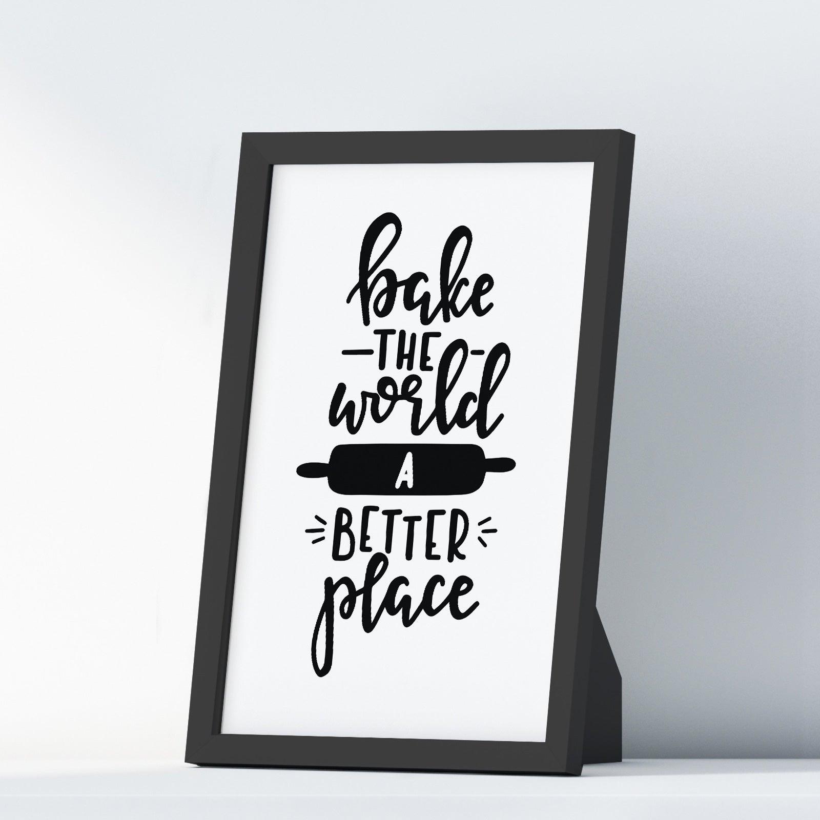 Bake The World A Better Place A4 A3+A2 Posters Wall Art Home - Kuzi Tees