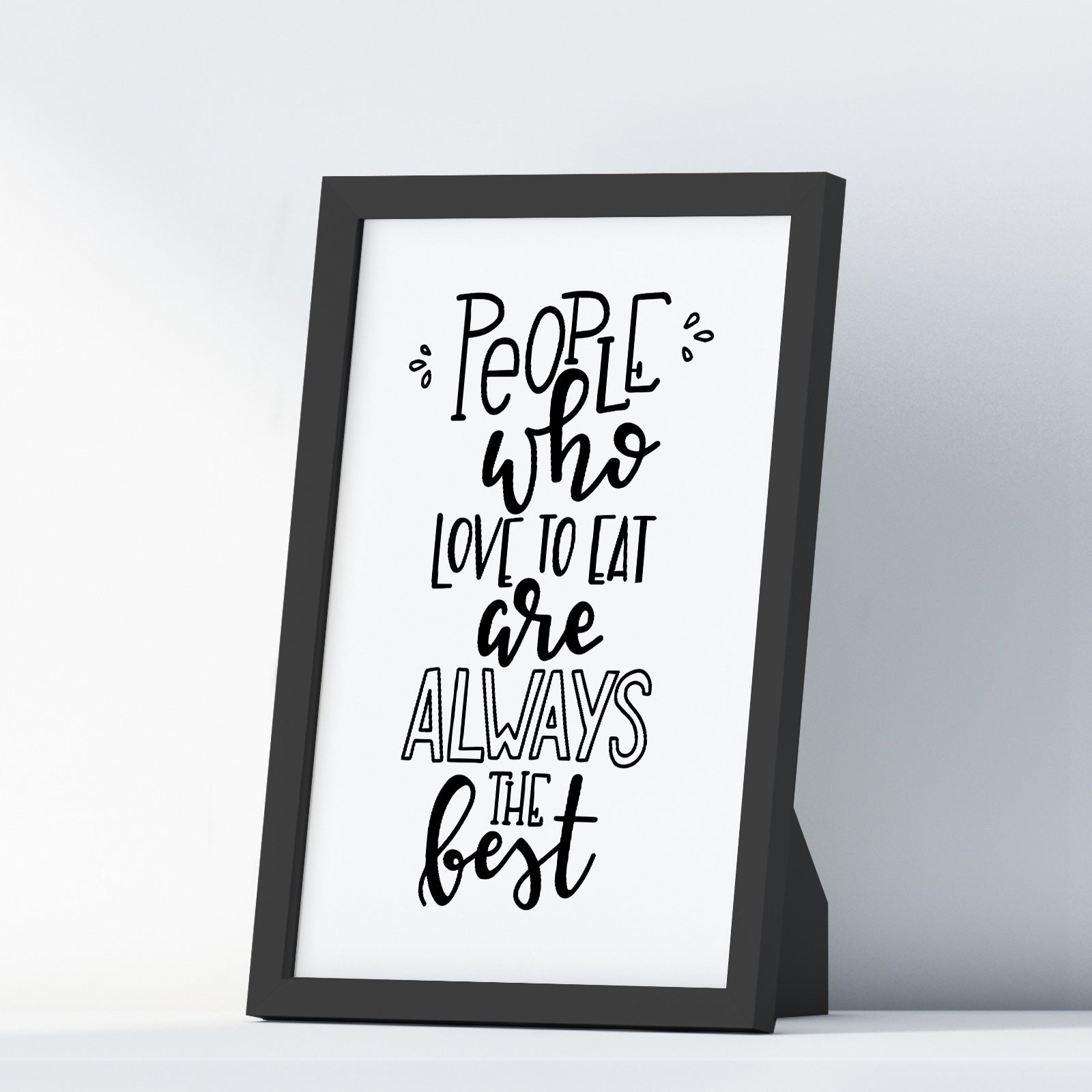 People Who Love To Eat Are Always The Best A4 A3+A2 Posters Wall Art Home - Kuzi Tees