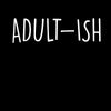 Adult-ish Mens Funny T-Shirt Novelty Joke T-Shirt Rude Gift Him Dad Birthday Slogan Unisex T-Shirt - Kuzi Tees