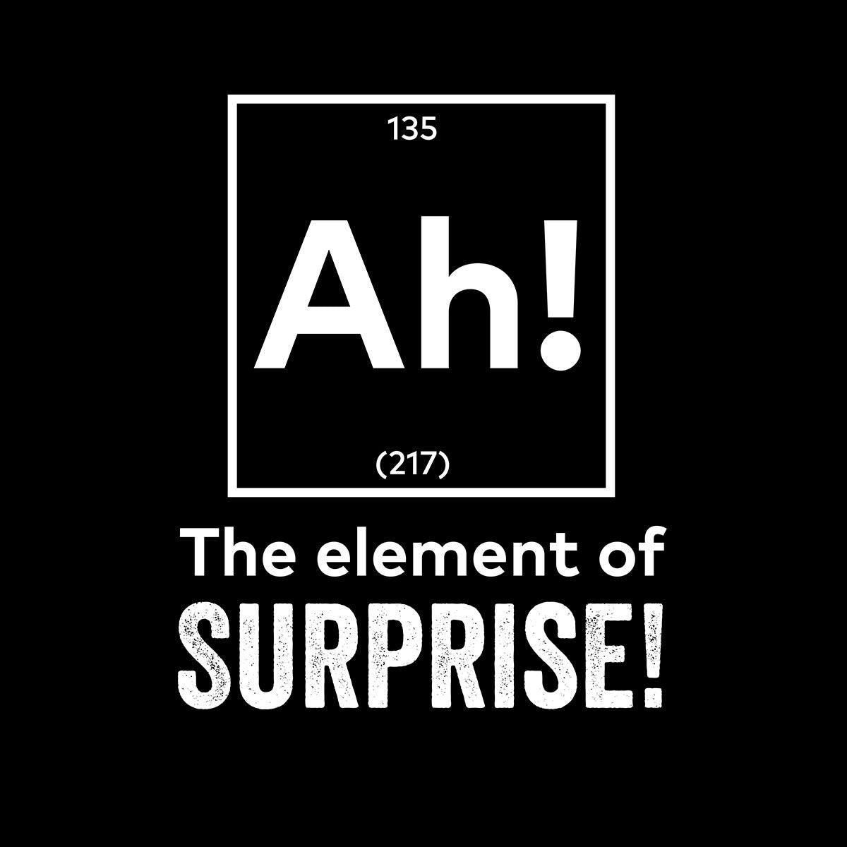 Ah the element of surprise Mens Funny T-Shirt Novelty Joke T-Shirt Rude Gift Him Dad Birthday Slogan Unisex T-Shirt - Kuzi Tees