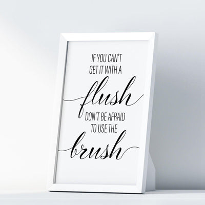 If You Can´t Get It With A Flush Don´t Be Afraid To Use The Brush A4 A3 A2 - Vintage Wall Art Home Decor - Kuzi Tees