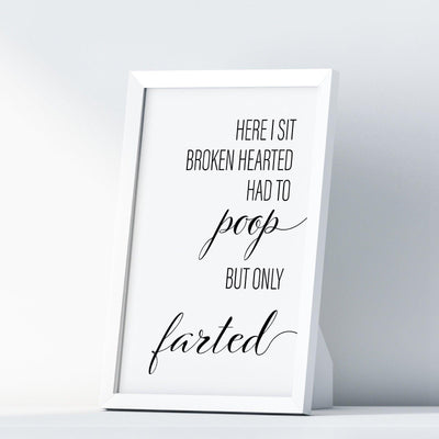 Here I sit Broken Hearted Had To Poop But Only Farted A4 A3 A2 - Vintage Wall Art Home Decor - Kuzi Tees