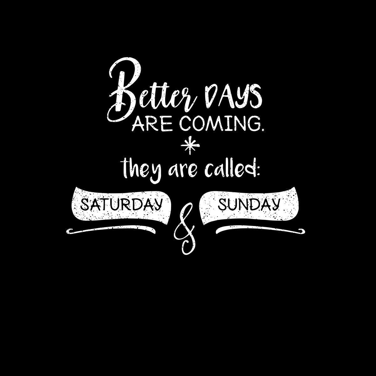 Better days Mens Funny T-Shirt Novelty Joke T-Shirt Rude Gift Him Dad Birthday Slogan Unisex T-Shirt - Kuzi Tees