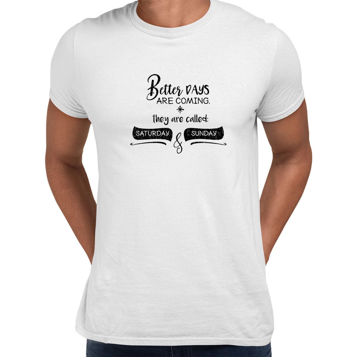 Better days Mens Funny T-Shirt Novelty Joke T-Shirt Rude Gift Him Dad Birthday Slogan Unisex T-Shirt - Kuzi Tees