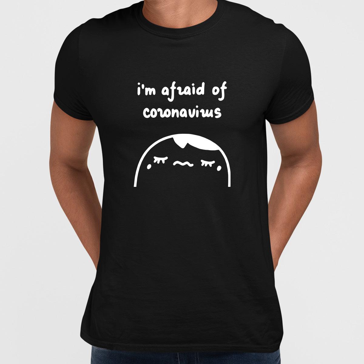 Covid19 I Am Afraid Of Coronavirus Unisex T-shirt - Kuzi Tees
