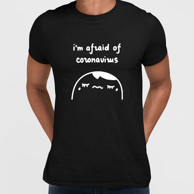 Covid19 I Am Afraid Of Coronavirus Unisex T-shirt - Kuzi Tees