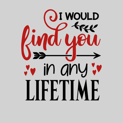 I would find you in any lifetime Valentines Love T-shirt for men Unisex T-Shirt - Kuzi Tees