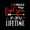 I would find you in any lifetime Valentines Love T-shirt for men Unisex T-Shirt - Kuzi Tees