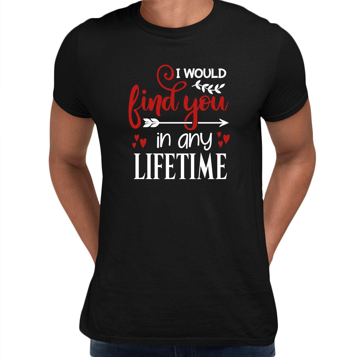 I would find you in any lifetime Valentines Love T-shirt for men Unisex T-Shirt - Kuzi Tees