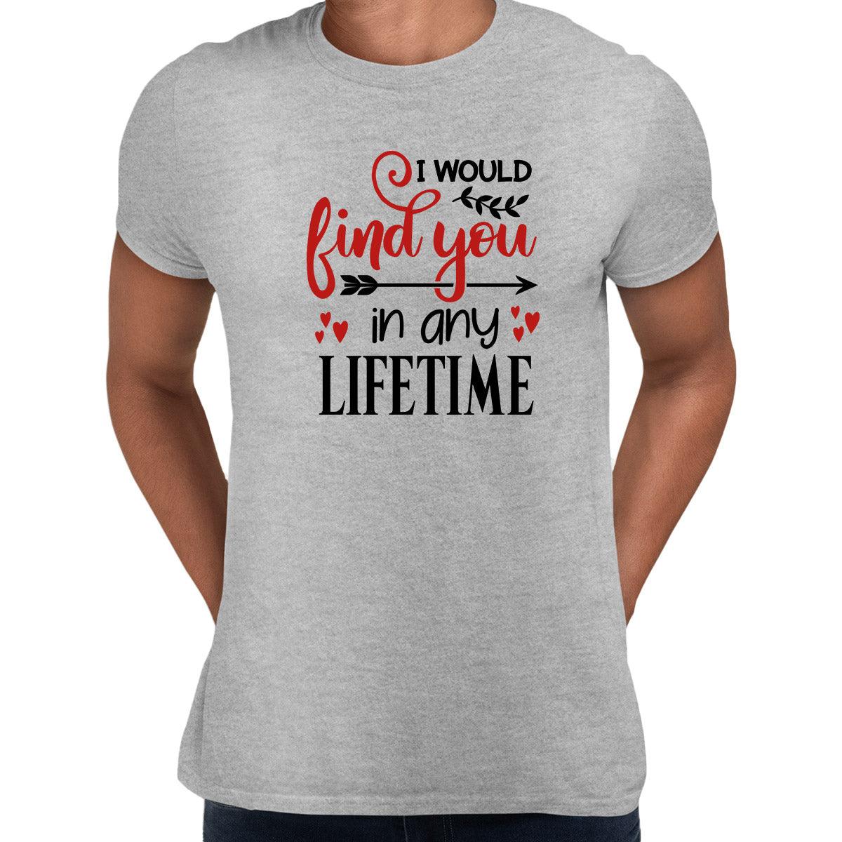 I would find you in any lifetime Valentines Love T-shirt for men Unisex T-Shirt - Kuzi Tees