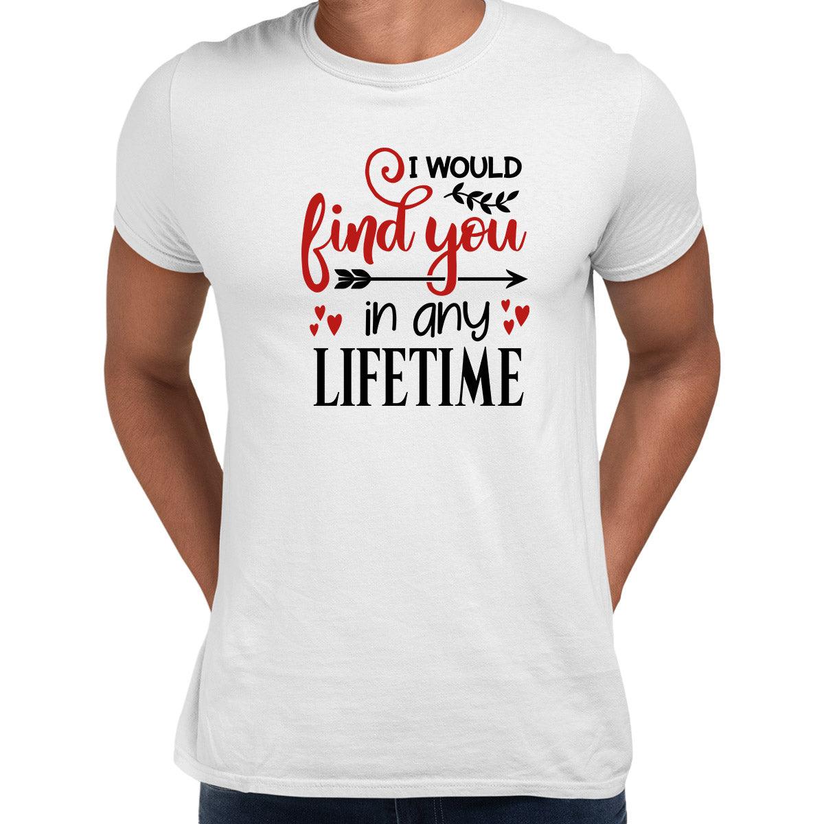 I would find you in any lifetime Valentines Love T-shirt for men Unisex T-Shirt - Kuzi Tees