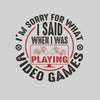 Mens Gaming T-Shirt Old School Gamer Retro Video I am Sorry What I said Unisex T-Shirt - Kuzi Tees