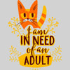 I am In Need Of An Adult Typography T-shirt - Kuzi Tees
