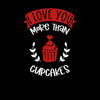 I love you more than cupcakes Valentines Love T-shirt for men Unisex T-Shirt - Kuzi Tees