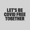 Let's Be Covid 19 Free Together Stay Home Social Distance Take responsibility T-Shirt - Kuzi Tees