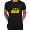 Let's Be Covid 19 Free Together Stay Home Social Distance Take responsibility T-Shirt - Kuzi Tees