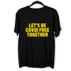 Let's Be Covid 19 Free Together Stay Home Social Distance Take responsibility T-Shirt - Kuzi Tees