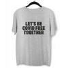 Let's Be Covid 19 Free Together Stay Home Social Distance Take responsibility T-Shirt - Kuzi Tees