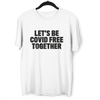 Let's Be Covid 19 Free Together Stay Home Social Distance Take responsibility T-Shirt - Kuzi Tees