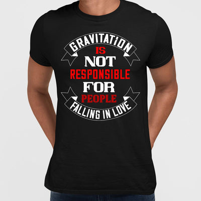 Gravitation is not responsible for People falling in love - valentine's day T-shirt edition - Kuzi Tees