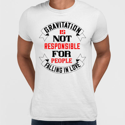 Gravitation is not responsible for People falling in love - valentine's day T-shirt edition - Kuzi Tees