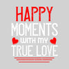 Happy moments with my true love - valentine's day T-shirt edition - Kuzi Tees