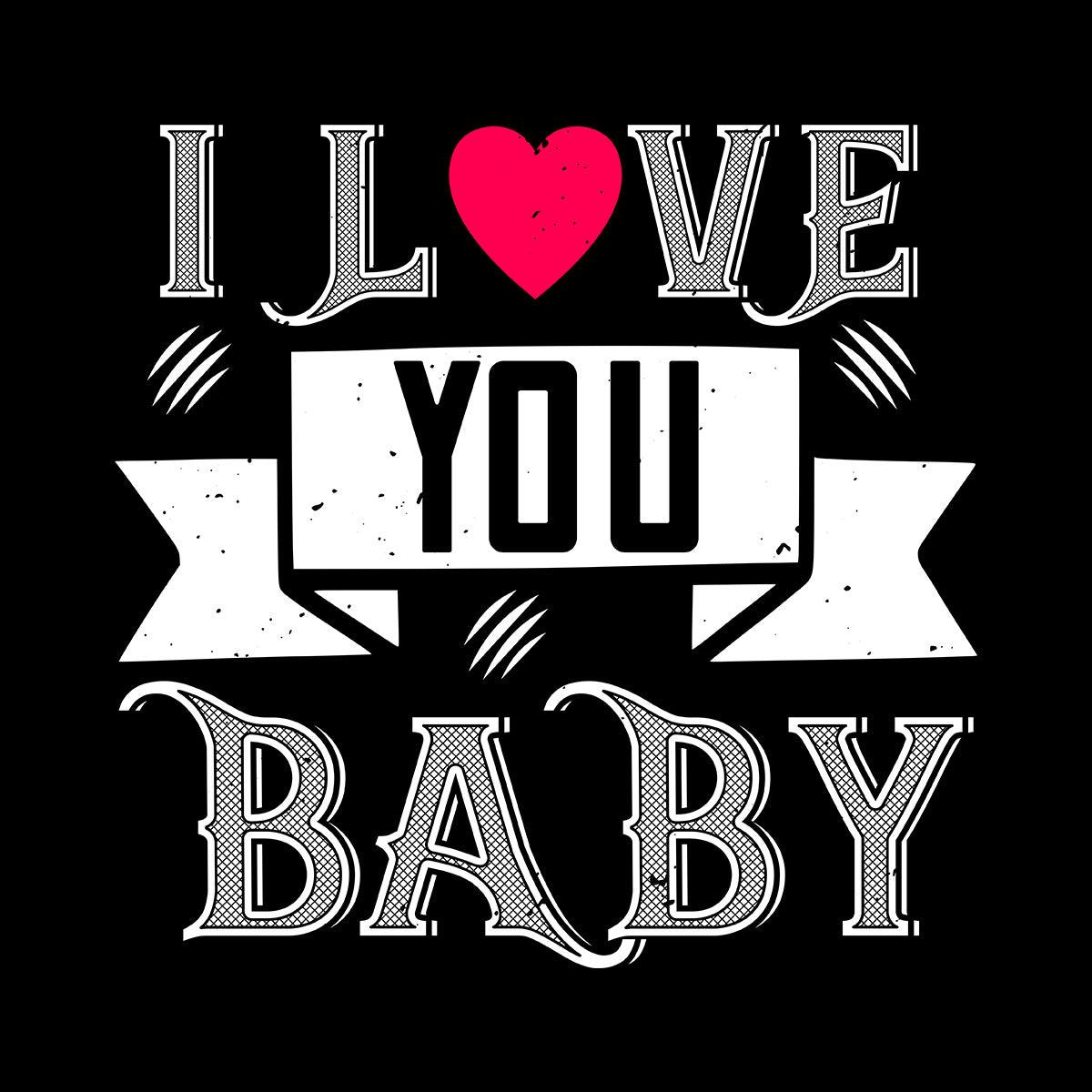 I love you baby- valentine's day T-shirt edition - Kuzi Tees