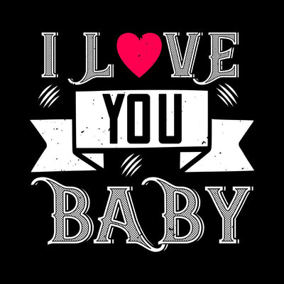 I love you baby- valentine's day T-shirt edition - Kuzi Tees