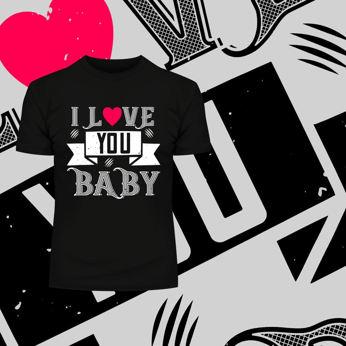I love you baby- valentine's day T-shirt edition - Kuzi Tees