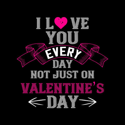 I love you every day not just on valentine day- valentine's day Unisex T-shirt edition - Kuzi Tees