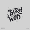 Born to Be Wild Harley Davidson Quote Biking Typography T-shirt - Kuzi Tees