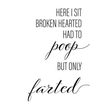 Here I sit Broken Hearted Had To Poop But Only Farted A4 A3 A2 - Vintage Wall Art Home Decor - Kuzi Tees