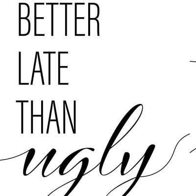 Better Late Than Ugly A4 A3 A2 - Vintage Wall Art Home Decor - Kuzi Tees