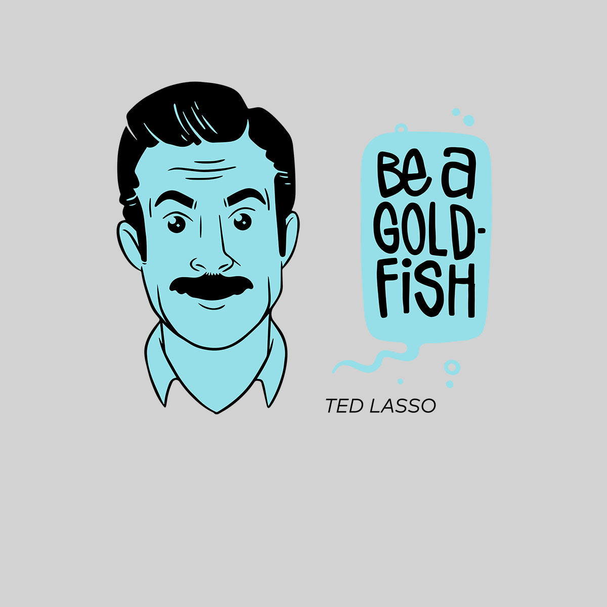 Ted Lasso Be a Goldfish T-Shirt Football Movie Novelty Adult Gift Typography Unisex T-Shirt - Kuzi Tees