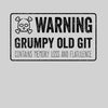 Warning grumpy old git Mens Funny T-Shirt Novelty Joke T-Shirt Rude Gift Him Dad Birthday Slogan Unisex T-Shirt - Kuzi Tees