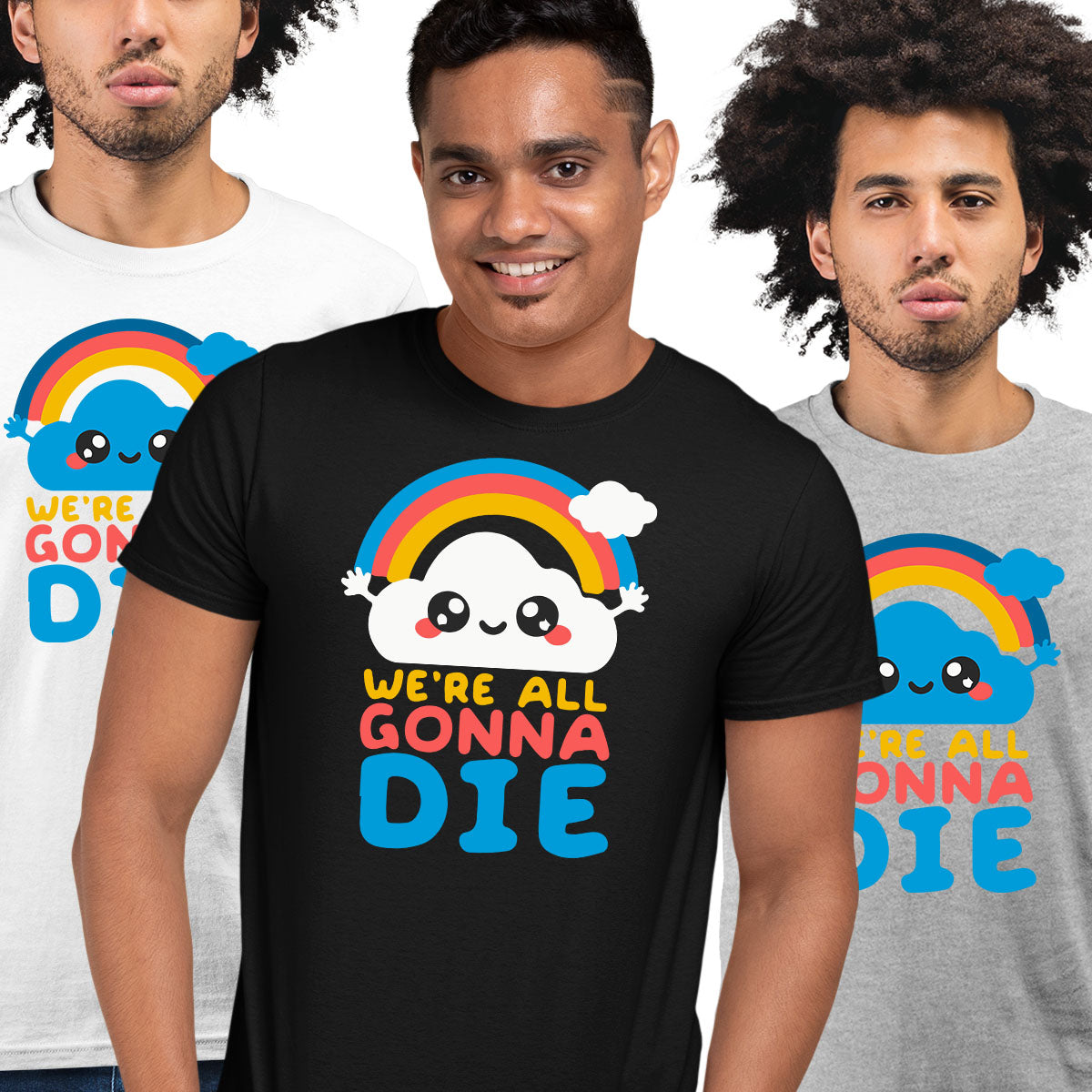We Are All Going To Die: Happy Cloud Tee Positive Quote - Funny Unisex T-shirt - Kuzi Tees