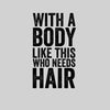 With a body like this Mens Funny T-Shirt Novelty Joke T-Shirt Rude Gift Him Dad Birthday Slogan Unisex T-Shirt - Kuzi Tees