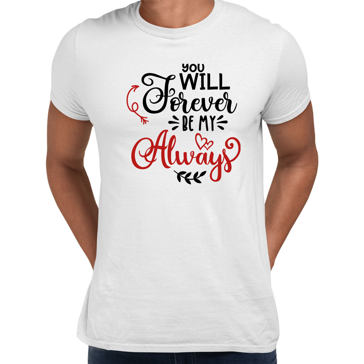 You will forever be my always Valentines Love T-shirt for men Unisex T-Shirt - Kuzi Tees