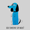 Happy Dog with a Wagging Tail - Did Someone Say Walk - Kuzi Tees