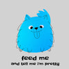 Furry Dog with its Tongue Out - Feed Me & Tell Me I am Pretty - Kuzi Tees