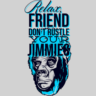 Relax Friend Don't Rustle Your Jimmies Chimp T-Shirt - Kuzi Tees