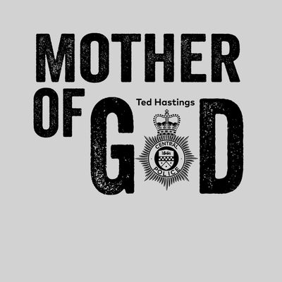 Mother-of-god Mother Of God Ted Hastings Of Duty AC-12 Unisex T-Shirt Police BBC TV series - Kuzi Tees