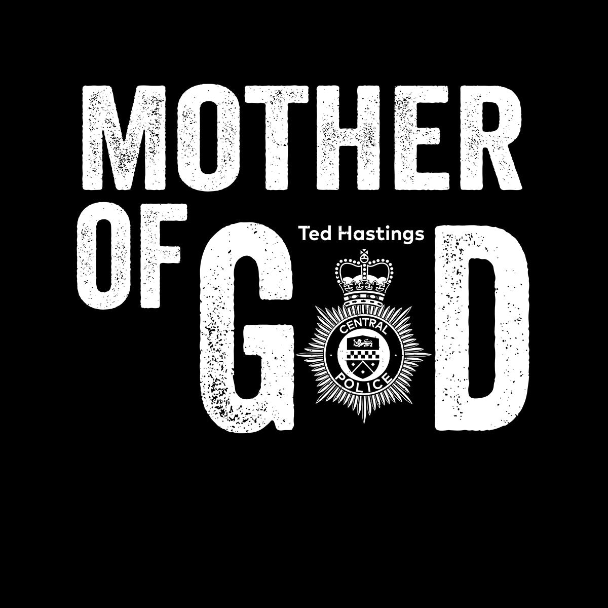 Mother-of-god Mother Of God Ted Hastings Of Duty AC-12 Unisex T-Shirt Police BBC TV series - Kuzi Tees