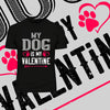 My dog is my valentine - valentine's day Unisex T-shirt edition - Kuzi Tees